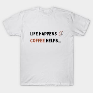 Life Happens Coffee helps T-Shirt